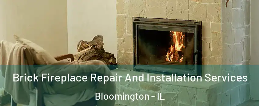  Brick Fireplace Repair And Installation Services Bloomington - IL