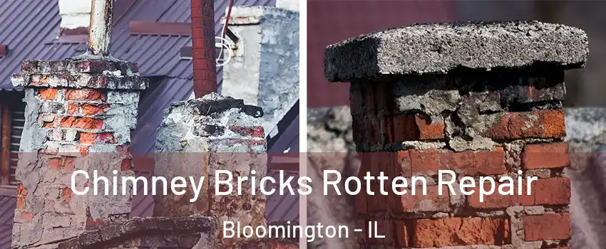  Chimney Bricks Rotten Repair Bloomington - IL