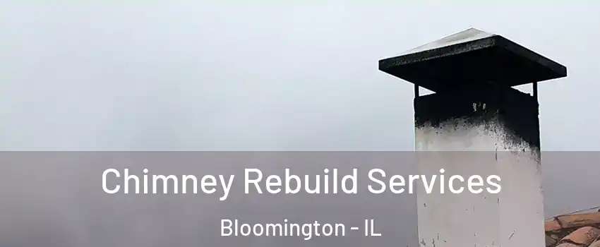  Chimney Rebuild Services Bloomington - IL