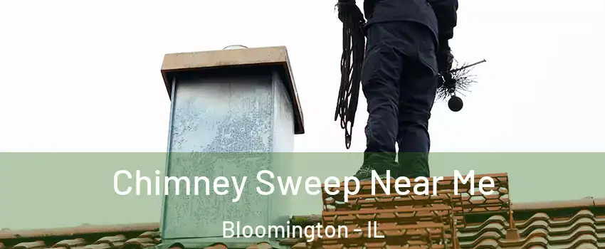  Chimney Sweep Near Me Bloomington - IL