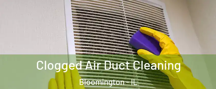  Clogged Air Duct Cleaning Bloomington - IL