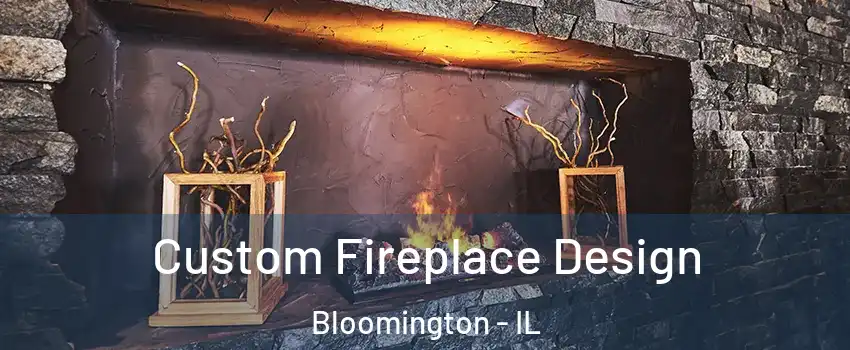  Custom Fireplace Design Bloomington - IL