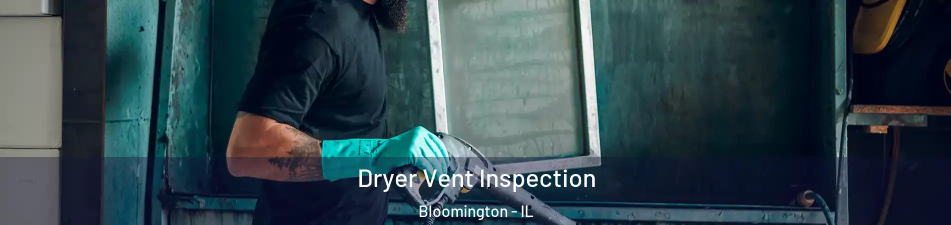  Dryer Vent Inspection Bloomington - IL