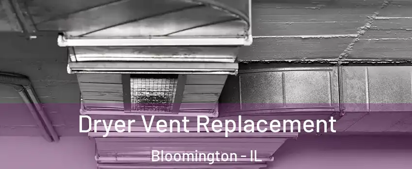  Dryer Vent Replacement Bloomington - IL