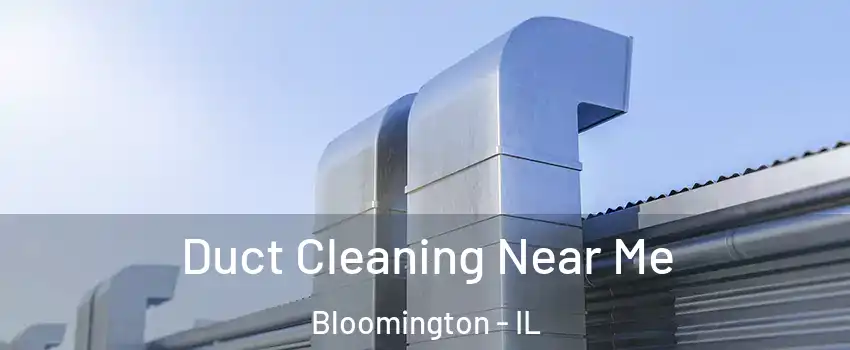  Duct Cleaning Near Me Bloomington - IL