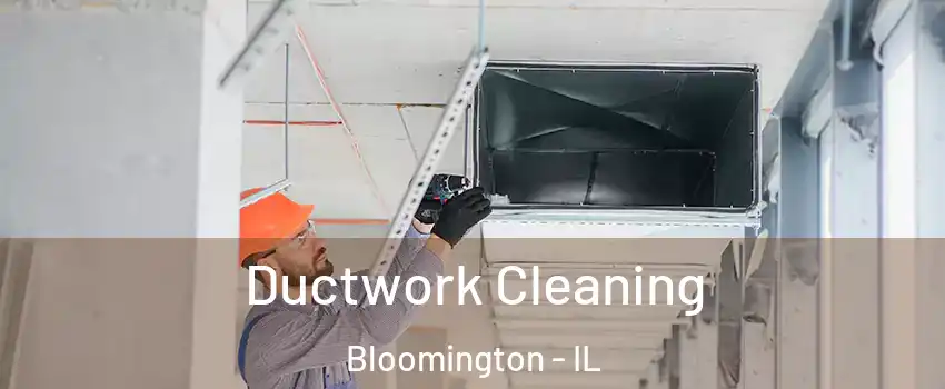  Ductwork Cleaning Bloomington - IL