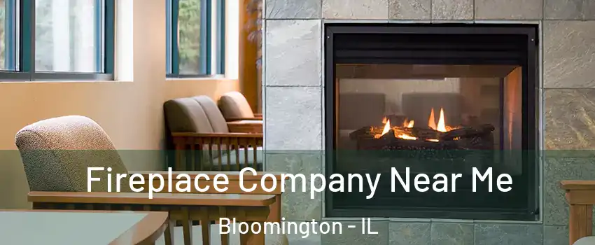  Fireplace Company Near Me Bloomington - IL