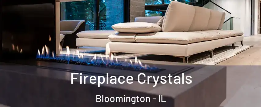  Fireplace Crystals Bloomington - IL
