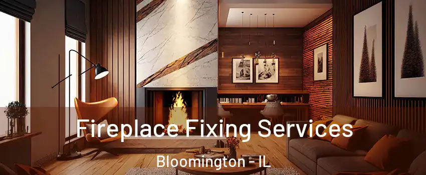  Fireplace Fixing Services Bloomington - IL