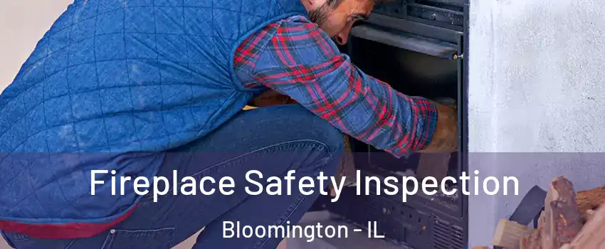  Fireplace Safety Inspection Bloomington - IL