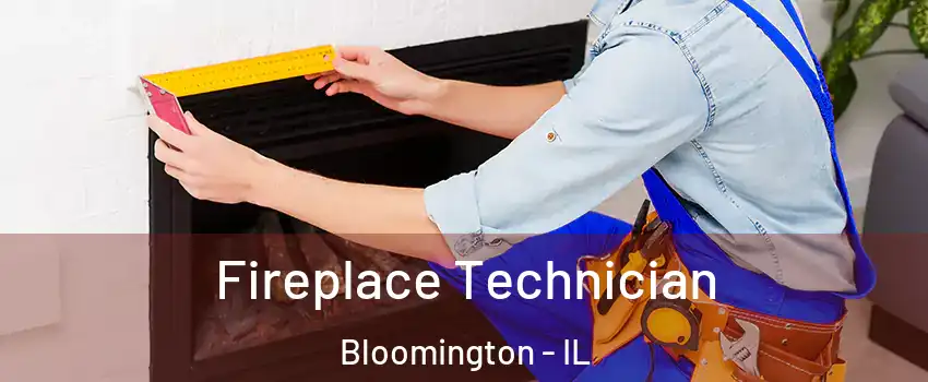  Fireplace Technician Bloomington - IL