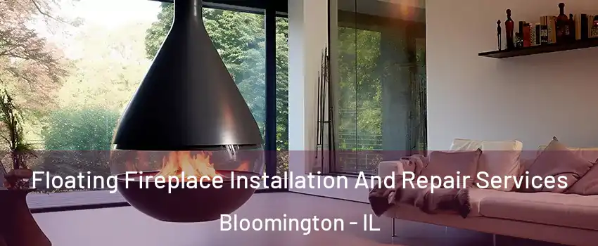  Floating Fireplace Installation And Repair Services Bloomington - IL