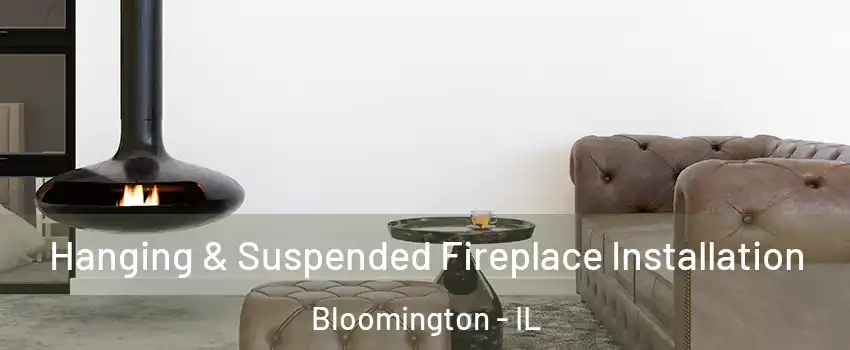  Hanging & Suspended Fireplace Installation Bloomington - IL