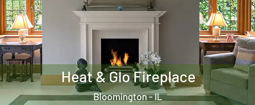 Heat & Glo Fireplace Bloomington - IL