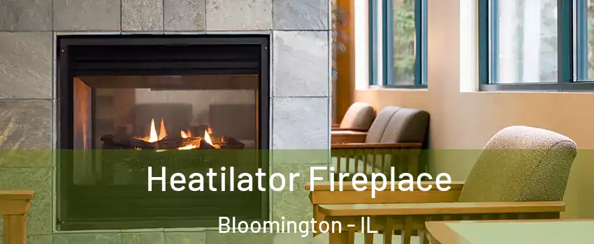  Heatilator Fireplace Bloomington - IL