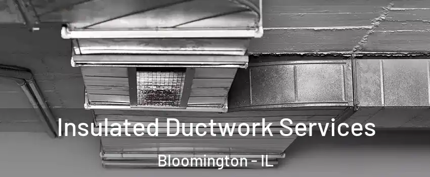  Insulated Ductwork Services Bloomington - IL