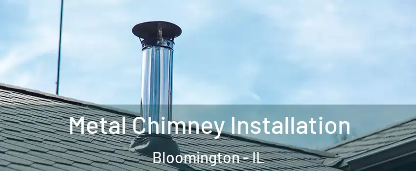  Metal Chimney Installation Bloomington - IL