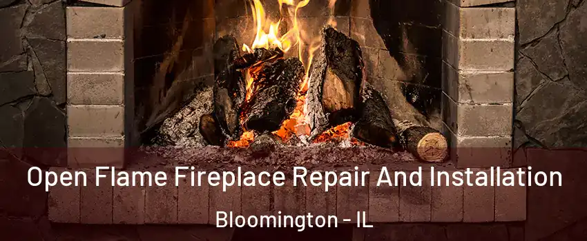  Open Flame Fireplace Repair And Installation Bloomington - IL