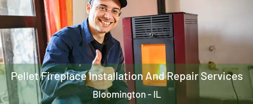  Pellet Fireplace Installation And Repair Services Bloomington - IL