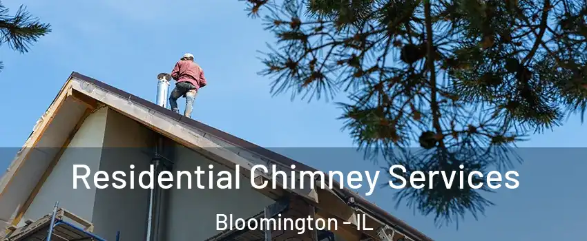  Residential Chimney Services Bloomington - IL