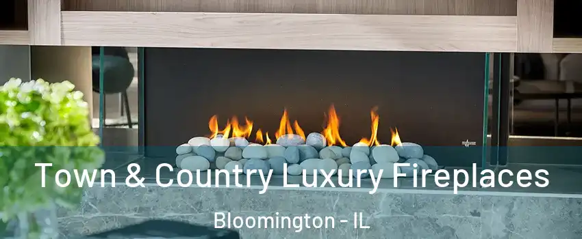  Town & Country Luxury Fireplaces Bloomington - IL