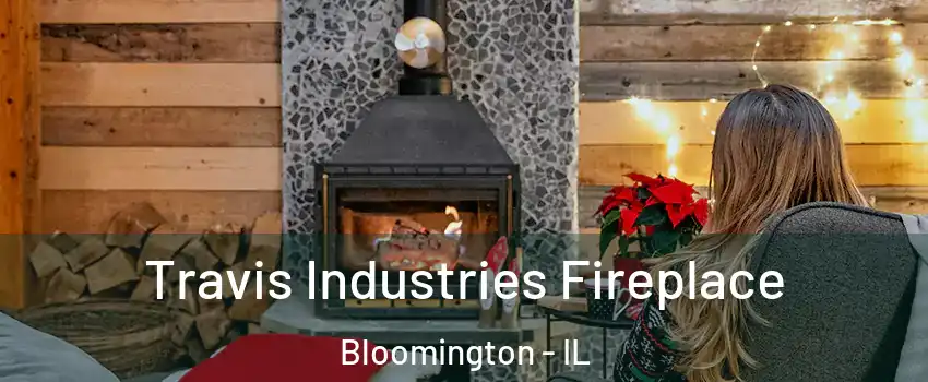  Travis Industries Fireplace Bloomington - IL