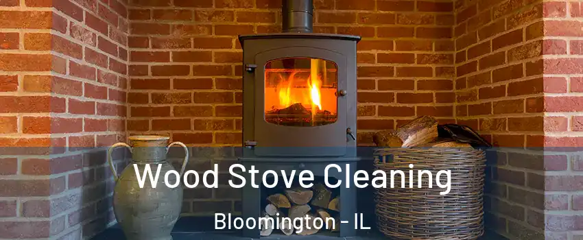  Wood Stove Cleaning Bloomington - IL