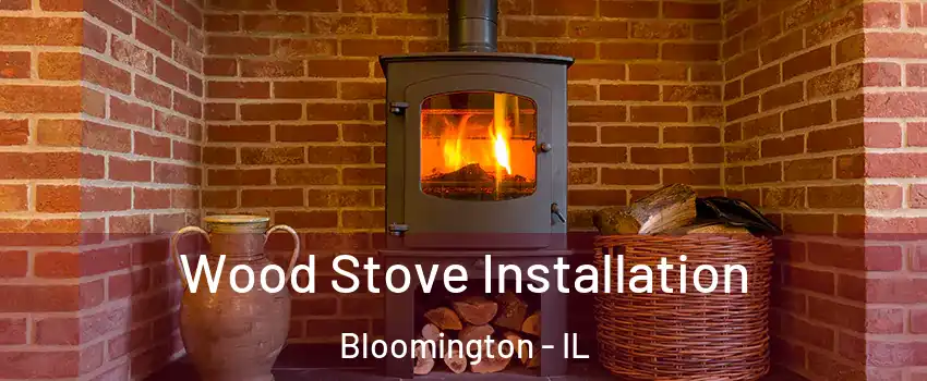  Wood Stove Installation Bloomington - IL